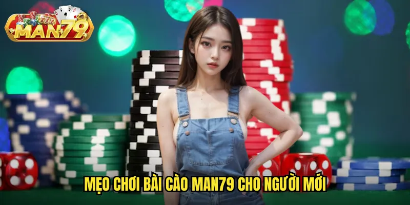 Mẹo chơi Bài cào man79 cho người mới