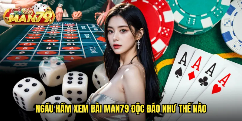 Ngầu hầm xem bài Man79 độc đáo như thế nào