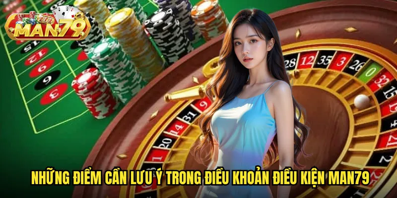 Điều Khoản Điều Kiện Man79: Quy Định Rõ Ràng Đảm Bảo Quyền Lợi Hai Bên 2 Những điểm cần lưu ý trong điều khoản điều kiện Man79
