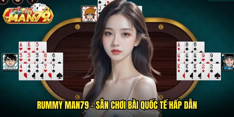 Rummy man79 - Sân chơi bài quốc tế hấp dẫn