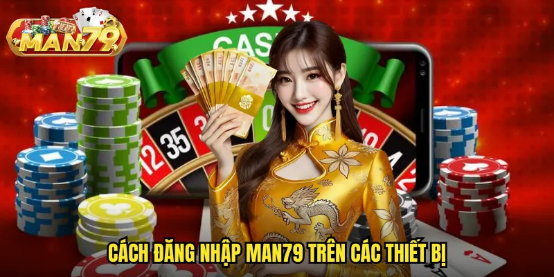 Cách đăng nhập Man79 trên các thiết bị