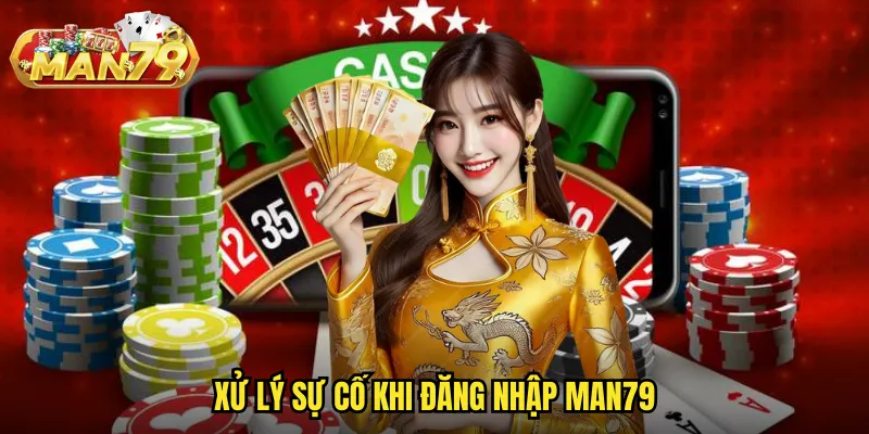 Xử lý sự cố khi đăng nhập Man79