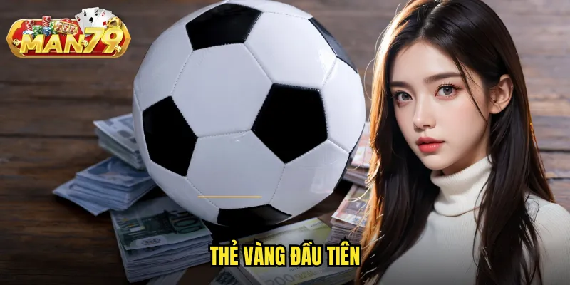 Thẻ Vàng Đầu Tiên Man79: Kèo Thú Vị Dành Cho Cao Thủ Phân Tích 1 thẻ vàng đầu tiên