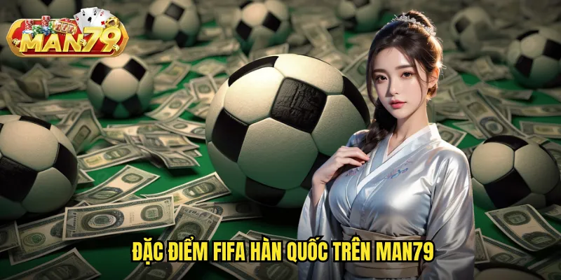 Đặc điểm FIFA Hàn Quốc trên man79