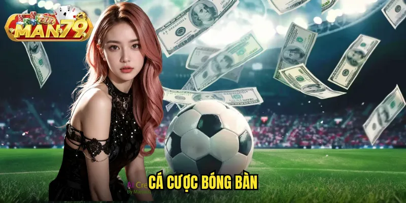 Cá cược bóng bàn man79 - Trải nghiệm cược thể thao tốc độ cao siêu hấp dẫn 1 cá cược bóng bàn