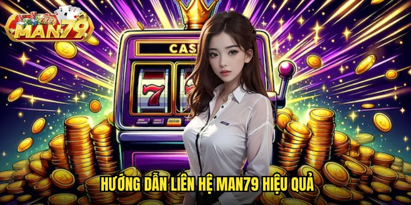 Hướng dẫn liên hệ Man79 hiệu quả