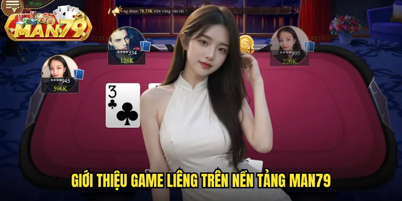 Liêng man79 - Bài ba lá kinh điển với nhiều cấp độ thử thách 2 Giới thiệu game Liêng trên nền tảng man79