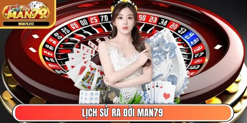 Lịch sử ra đời Man79