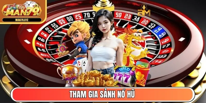 Tham gia sảnh Nổ Hũ