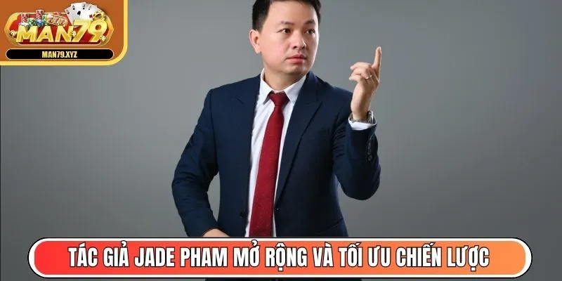 Tác giả Jade Pham mở rộng và tối ưu chiến lược